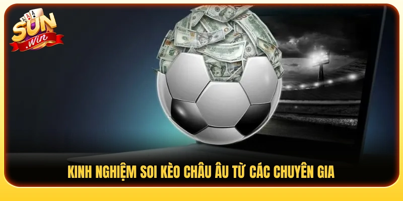 Một số kinh nghiệm nhận định kèo Châu Âu hiệu quả