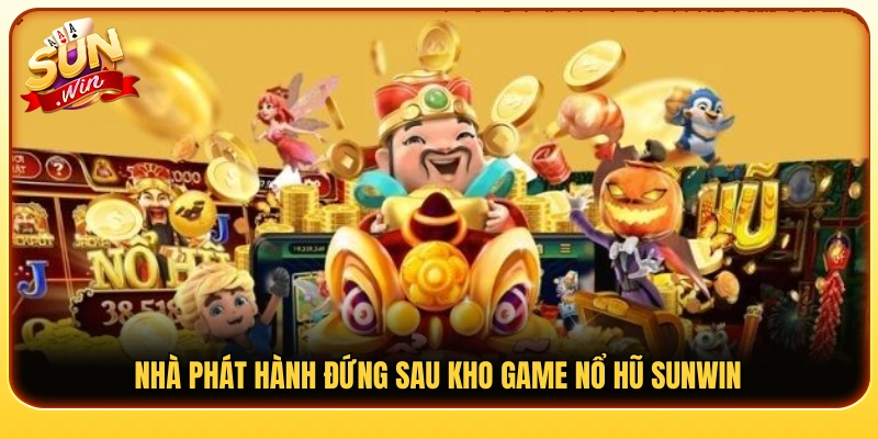 Những đơn vị cung cấp tạo nên chất lượng game nổ hũ Sunwin 